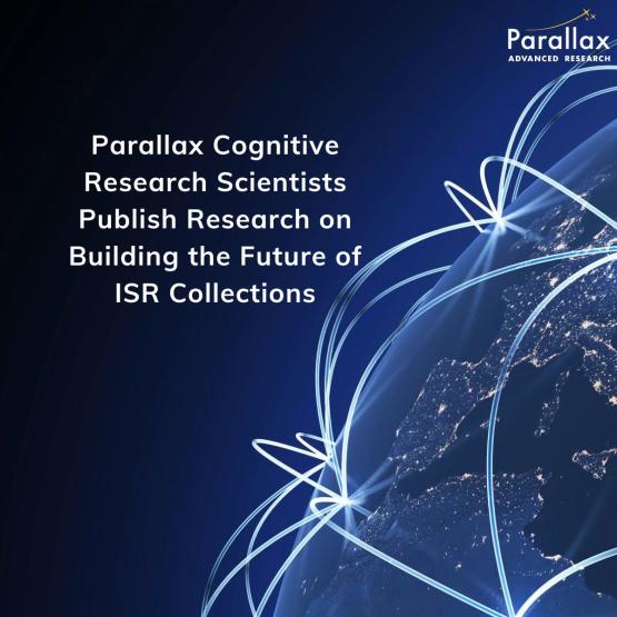 Parallax Advanced Research Cognitive Research Scientists Publish Research on Building the Future of ISR Collections: A Revolutionary Collaborative Tool for Intelligence Analysts